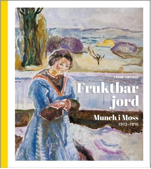 Fruktbar jord : Munch i Moss 1913-1916