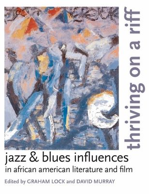 Forsidebilde av Thriving on a Riff : Jazz and Blues Influences in African American Literature and Film