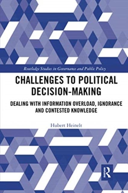 Challenges to Political Decision-making : Dealing with Information Overload, Ignorance and Contested Knowledge