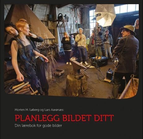 Planlegg bildet ditt : din lærebok for gode bilder