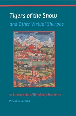 Tigers of the Snow and Other Virtual Sherpas : An Ethnography of Himalayan Encounters