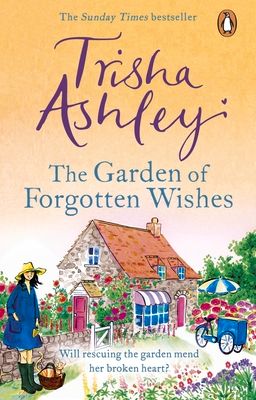 The Garden of Forgotten Wishes : The heartwarming and uplifting new rom-com from the Sunday Times bestseller