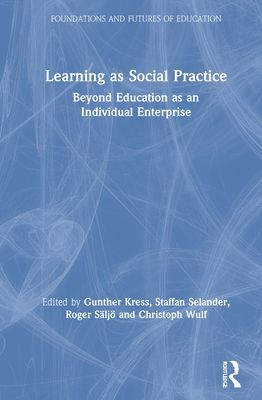 Learning as Social Practice : Beyond Education as an Individual Enterprise