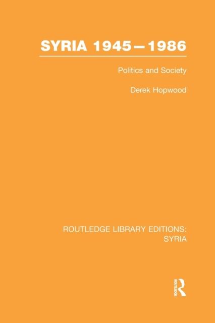 Syria 1945-1986 : Politics and Society