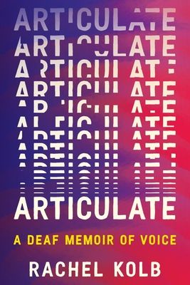 Articulate : A Deaf Memoir of Voice