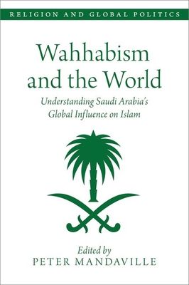 Wahhabism and the World : Understanding Saudi Arabia's Global Influence on Islam
