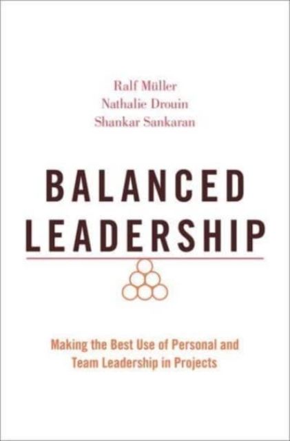 Balanced Leadership : Making the Best Use of Personal and Team Leadership in Projects