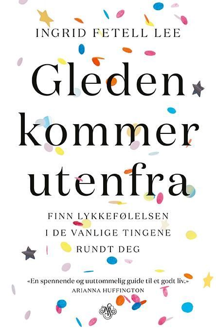 Gleden kommer utenfra : finn lykkefølelsen i de vanlige tingene rundt deg
