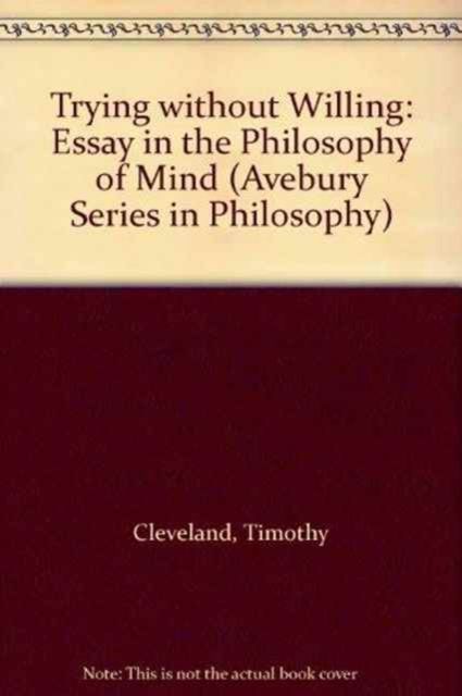 Trying Without Willing : An Essay in the Philosophy of Mind