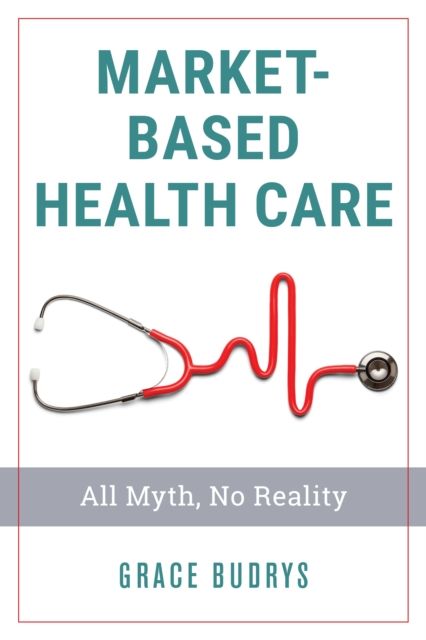 Market-Based Health Care : All Myth, No Reality
