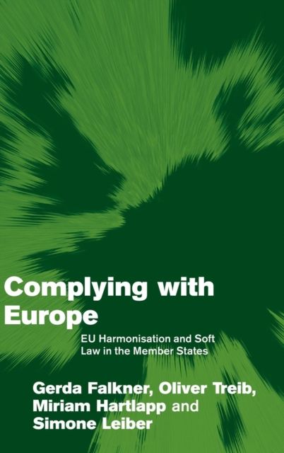Complying with Europe : EU Harmonisation and Soft Law in the Member States