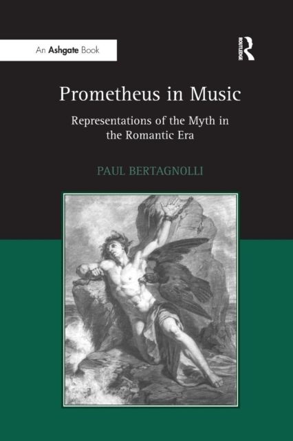Prometheus in Music : Representations of the Myth in the Romantic Era