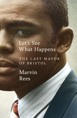Let's See What Happens : The Last Mayor of Bristol