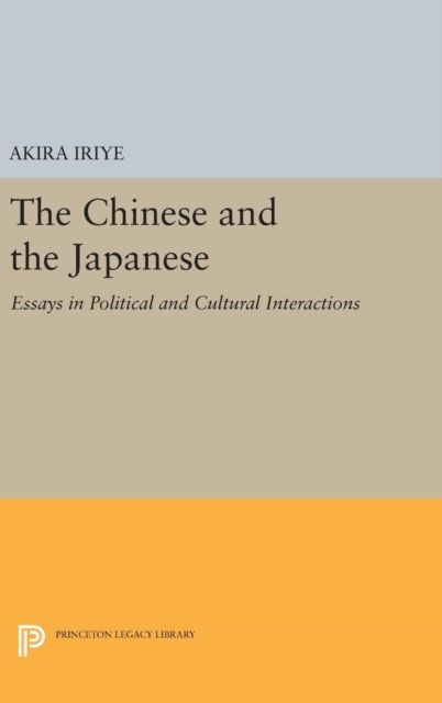 The Chinese and the Japanese : Essays in Political and Cultural Interactions