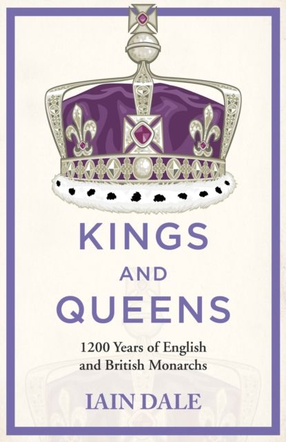 Kings and Queens : 1200 Years of English and British Monarchs