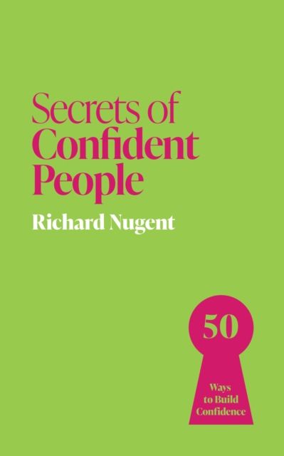 Secrets of Confident People : 50 Ways to Build Confidence
