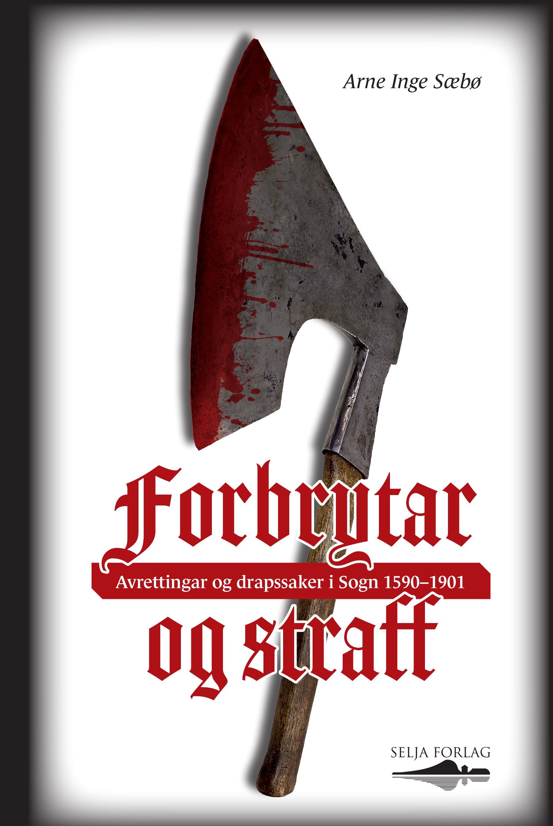 Forbrytar og straff : avrettingar og drapssaker i Sogn 1590-1901