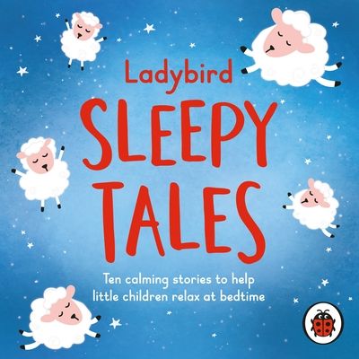 Ladybird Sleepy Tales : Ten calming stories to help little children relax at bedtime