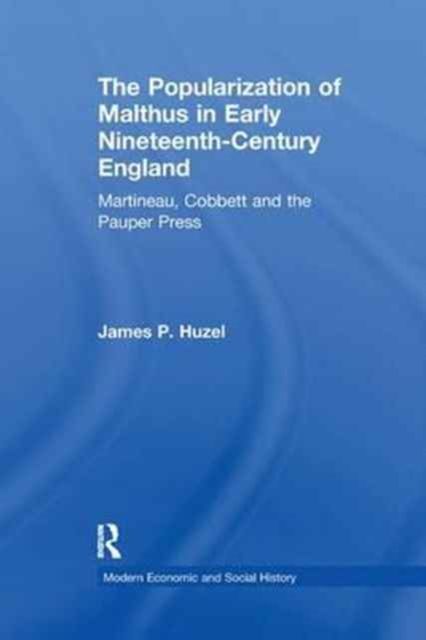 The Popularization of Malthus in Early Nineteenth-Century England : Martineau, Cobbett and the Pauper Press