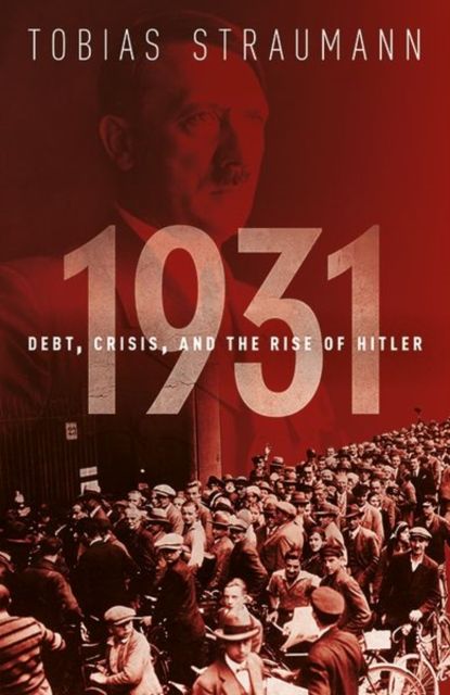 1931 : Debt, Crisis, and the Rise of Hitler