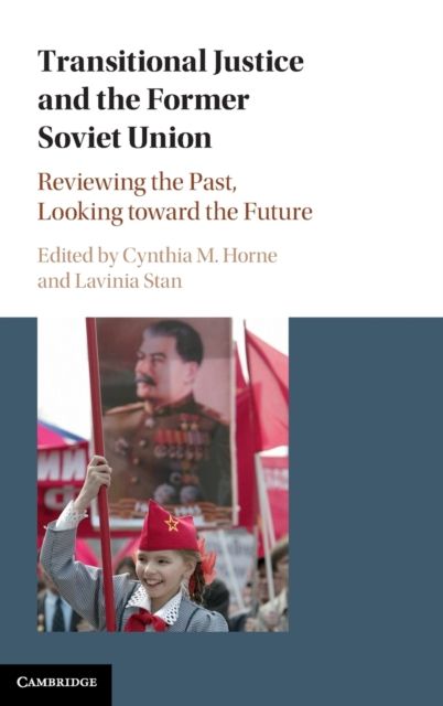 Transitional Justice and the Former Soviet Union : Reviewing the Past, Looking toward the Future