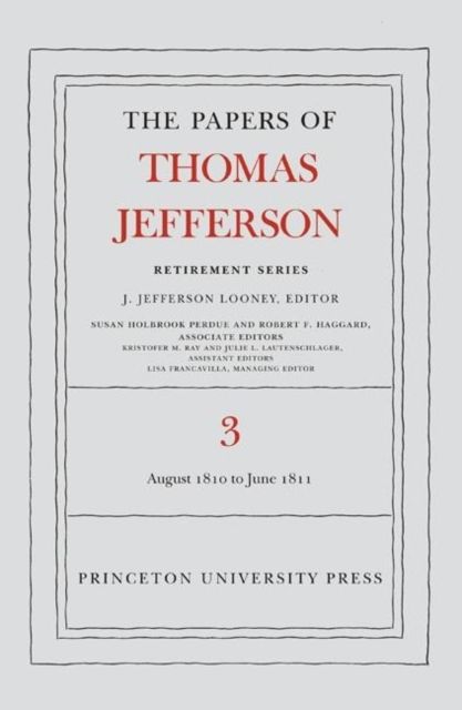 The Papers of Thomas Jefferson, Retirement Series, Volume 3 : 12 August 1810 to 17 June 1811