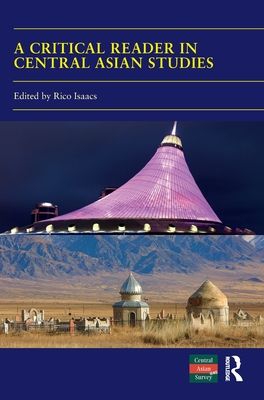 A Critical Reader in Central Asian Studies : 40 Years of Central Asian Survey