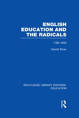 English Education and the Radicals (RLE Edu L) : 1780-1850