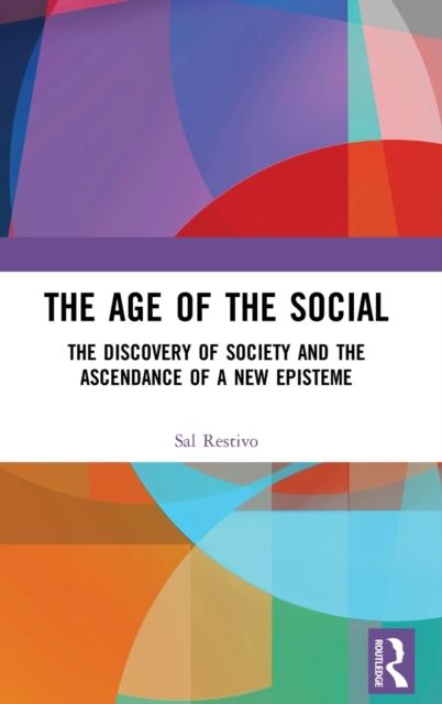 The Age of the Social : The Discovery of Society and The Ascendance of a New Episteme