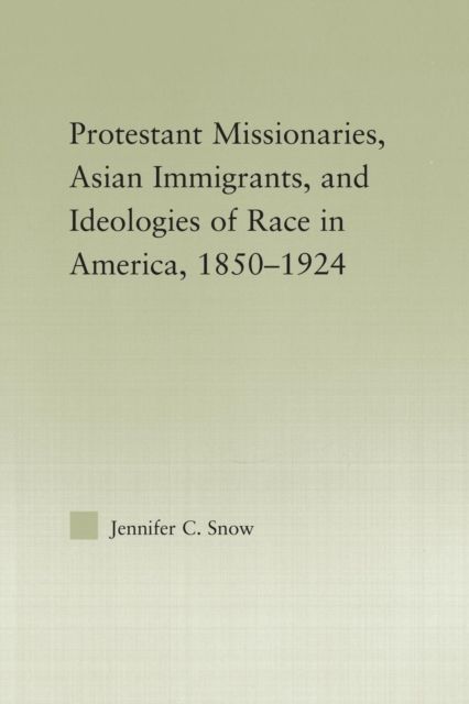 Protestant Missionaries, Asian Immigrants, and Ideologies of Race in America, 1850–1924