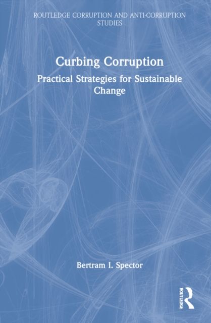 Curbing Corruption : Practical Strategies for Sustainable Change