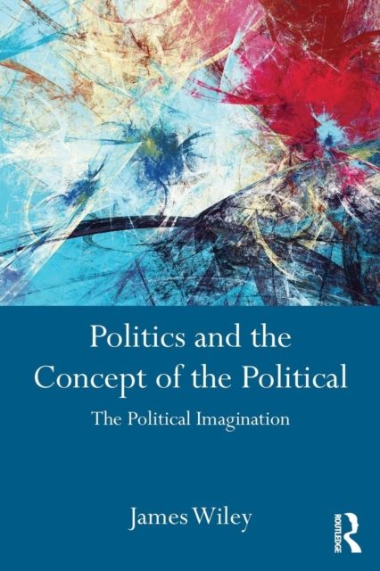Politics and the Concept of the Political : The Political Imagination