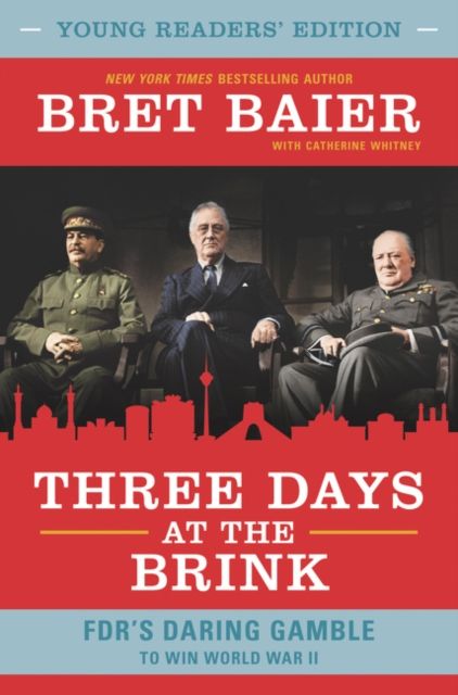 Three Days at the Brink: Young Readers' Edition : FDR's Daring Gamble to Win World War II