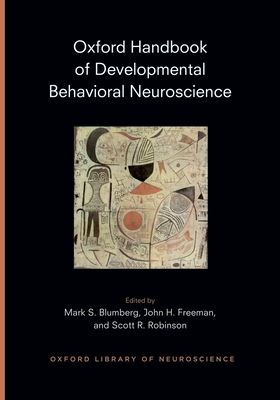 Oxford Handbook of Developmental Behavioral Neuroscience : Epigenetics, Evolution, and Behavior