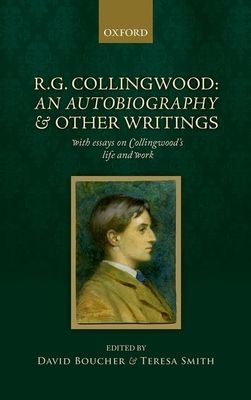 R. G. Collingwood: An Autobiography and other writings : with essays on Collingwood's life and work