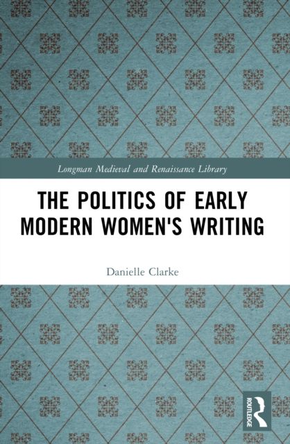 The Politics of Early Modern Women's Writing