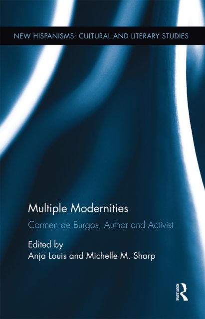 Multiple Modernities : Carmen de Burgos, Author and Activist