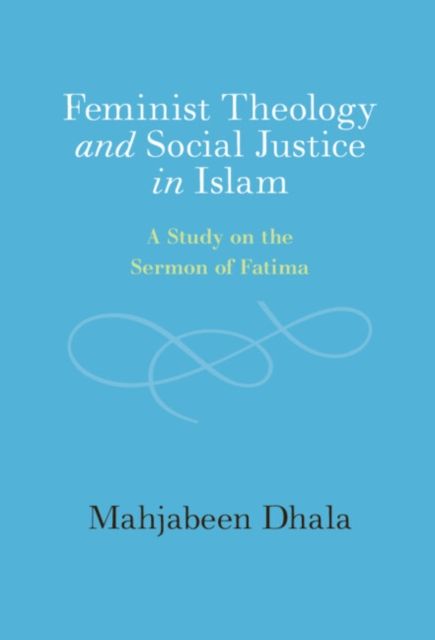 Forsidebilde av Feminist Theology and Social Justice in Islam : A Study on the Sermon of Fatima