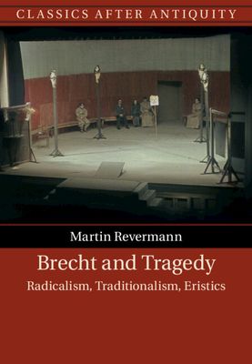 Brecht and Tragedy : Radicalism, Traditionalism, Eristics