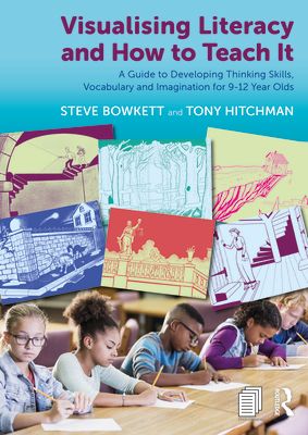 Visualising Literacy and How to Teach It : A Guide to Developing Thinking Skills, Vocabulary and Imagination for 9-12 Year Olds