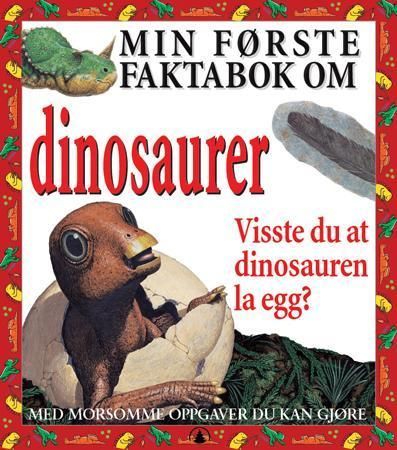 Min første faktabok om dinosaurer : visste du at dinosauren la egg?