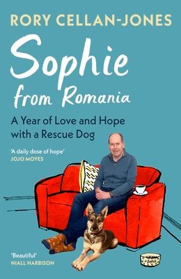 Sophie From Romania : A Year of Love and Hope with a Rescue Dog