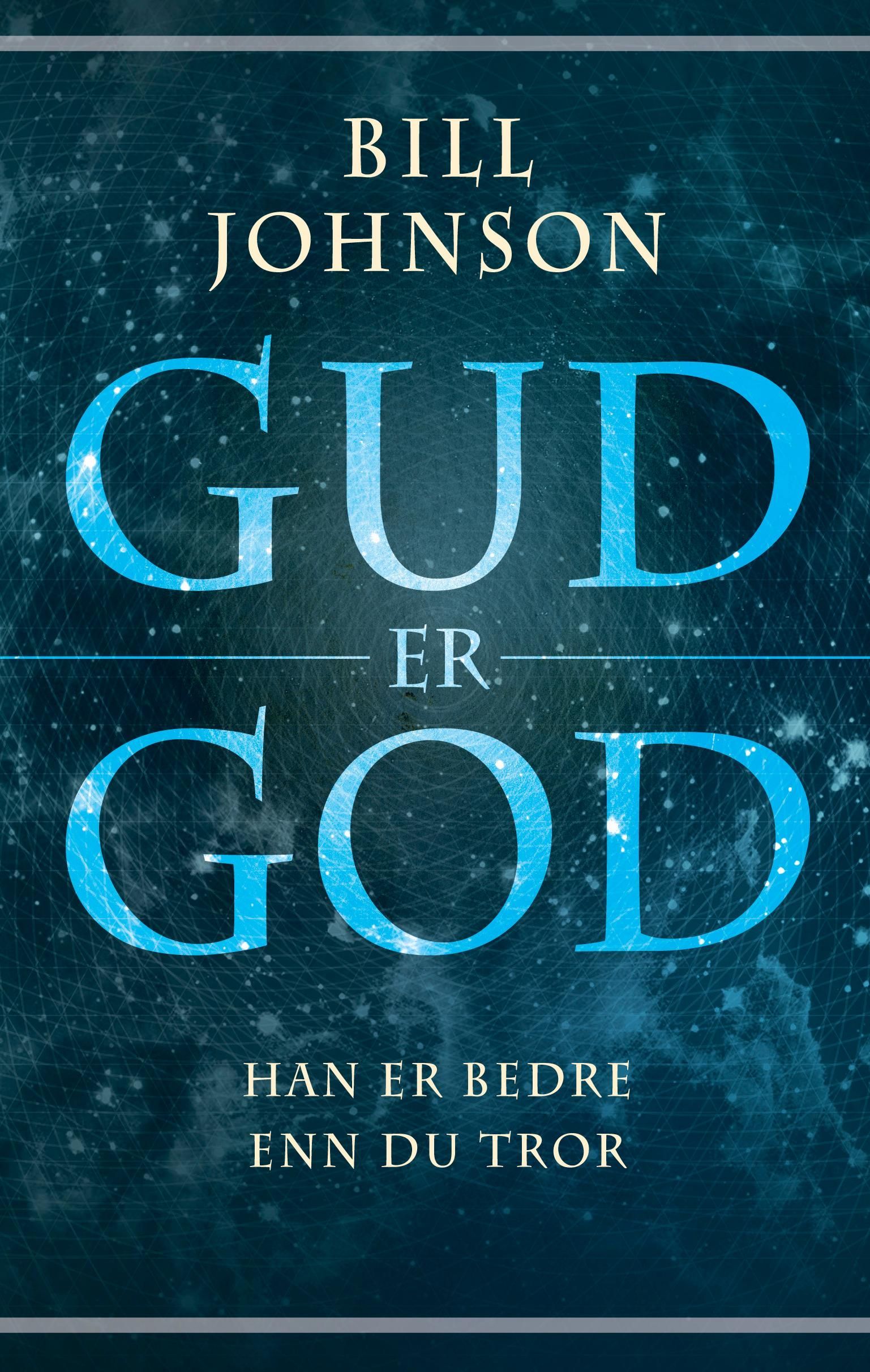 Gud er god : han er bedre enn du tror