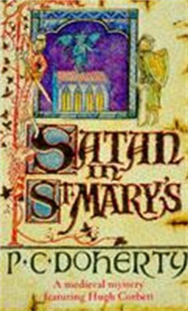 Forsidebilde av Satan in St Mary's (Hugh Corbett Mysteries, Book 1) : A thrilling medieval mystery