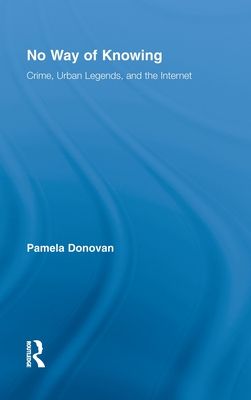 No Way of Knowing : Crime, Urban Legends and the Internet