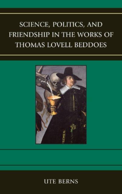 Science, Politics, and Friendship in the Works of Thomas Lovell Beddoes