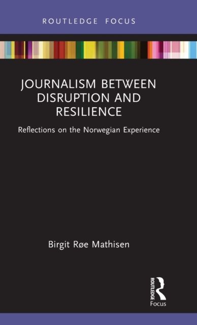 Journalism Between Disruption and Resilience : Reflections on the Norwegian Experience