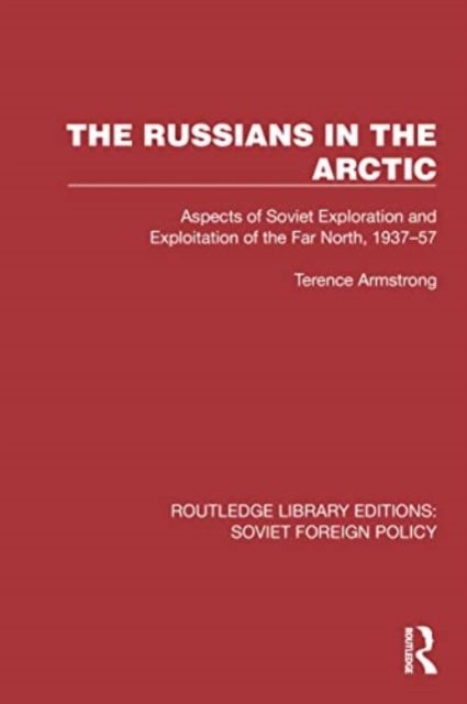 The Russians in the Arctic : Aspects of Soviet Exploration and Exploitation of the Far North, 1937–57