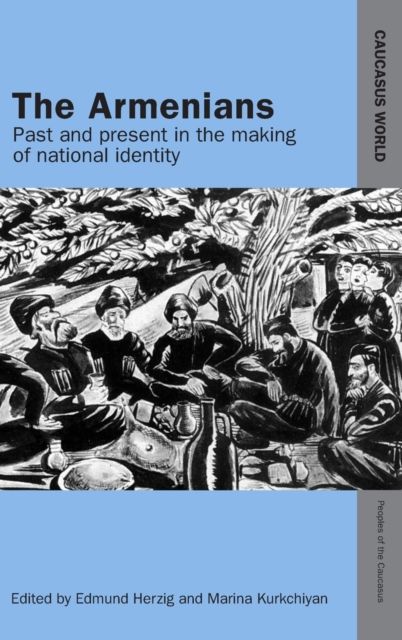 The Armenians : Past and Present in the Making of National Identity