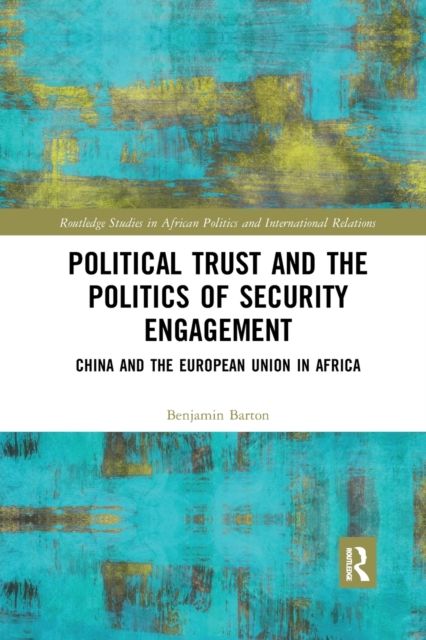 Political Trust and the Politics of Security Engagement : China and the European Union in Africa